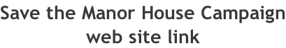Save the Manor House Campaign web site link